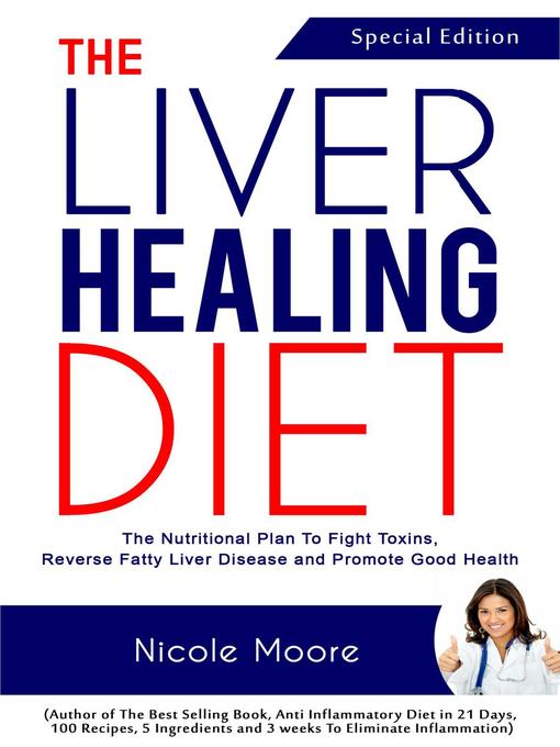 Title details for The Liver Healing Diet- the Nutritional Plan to Fight Toxins, Reverse Fatty Liver Disease and Promote Good Health by Nicole Moore - Available